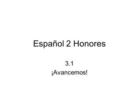 Español 2 Honores 3.1 ¡Avancemos!.