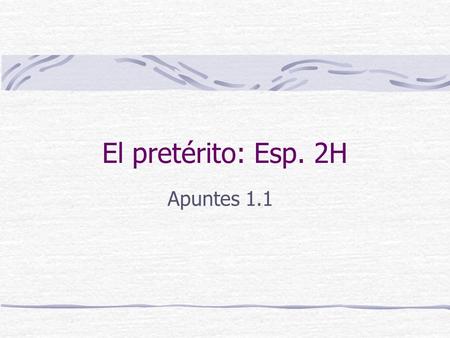 El pretérito: Esp. 2H Apuntes 1.1. Use preterite with past events specific point in time ayer- anoche- anteayer-. el año pasado- la semana pasada- el.