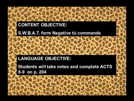 CONTENT OBJECTIVE: S.W.B.A.T. form Negative tú commands