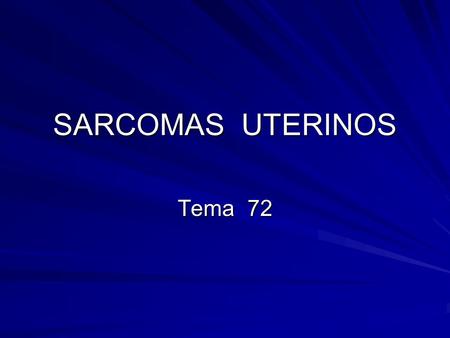 SARCOMAS UTERINOS Tema 72.