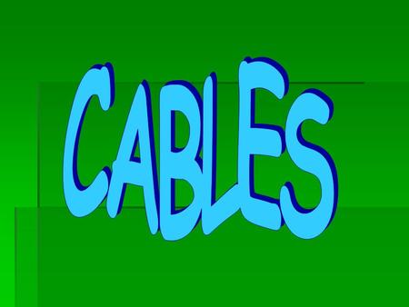 CABLES.