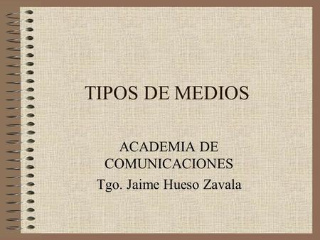 ACADEMIA DE COMUNICACIONES Tgo. Jaime Hueso Zavala