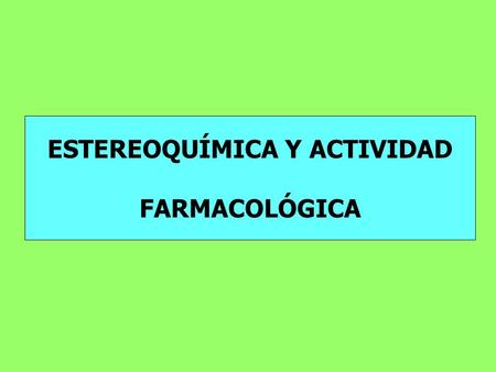 ESTEREOQUÍMICA Y ACTIVIDAD