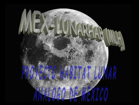 Introducir a México de manera permanente en la exploración y colonización del Espacio en colaboración con otras naciones. Empezando en la Luna, continuando.
