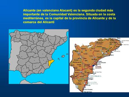 Alicante (en valenciano Alacant) es la segunda ciudad más importante de la Comunidad Valenciana. Situada en la costa mediterránea, es la capital de la.
