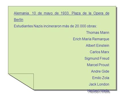 Alemania. 10 de mayo de 1933. Plaza de la Opera de Berlín Estudiantes Nazis incineraron más de 20.000 obras: Thomas Mann Erich María Remarque Albert Einstein.