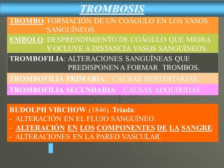 TROMBOSIS TROMBO: FORMACIÓN DE UN COÁGULO EN LOS VASOS SANGUÍNEOS.