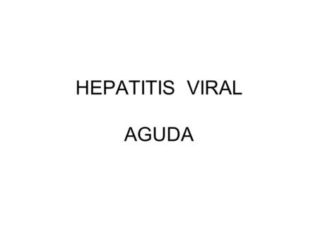 HEPATITIS VIRAL AGUDA.