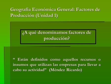 Geografía Económica General: Factores de Producción (Unidad 1)