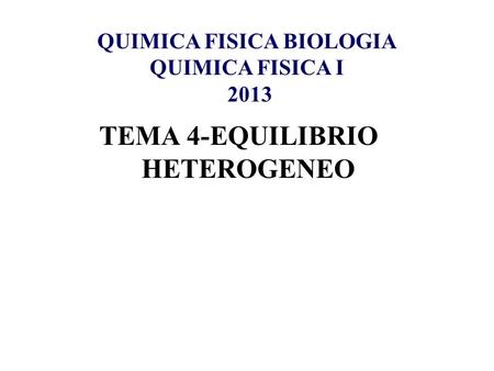 QUIMICA FISICA BIOLOGIA TEMA 4-EQUILIBRIO HETEROGENEO