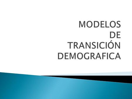 MODELOS DE TRANSICIÓN DEMOGRAFICA