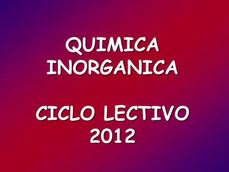 QUIMICA INORGANICA CICLO LECTIVO 2012.