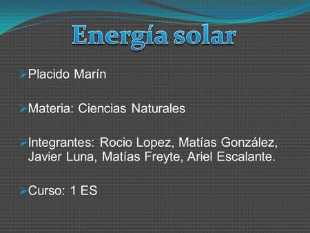 Energía solar Placido Marín Materia: Ciencias Naturales