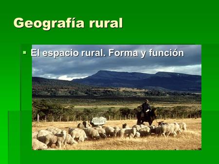 Geografía rural El espacio rural. Forma y función.