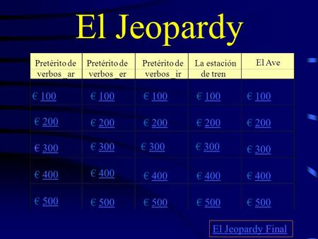 El Jeopardy Pretérito de verbos _ar Pretérito de verbos _er