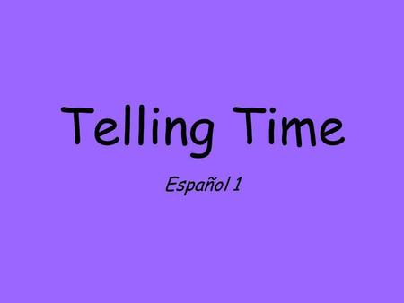 Telling Time Español 1. Asking about time ¿Qué hora es?