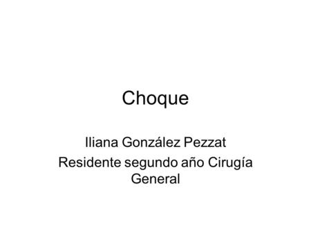 Iliana González Pezzat Residente segundo año Cirugía General