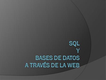 SQL Y BASES DE DATOS A TRAVÉS DE LA WEB