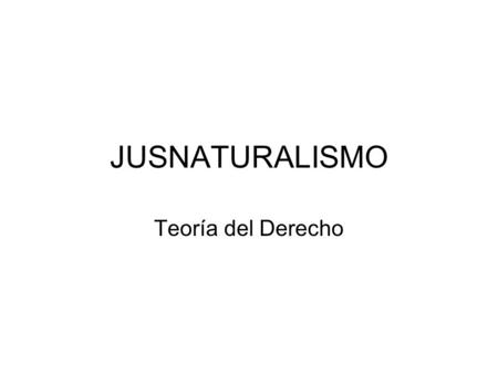 JUSNATURALISMO Teoría del Derecho.