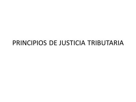 PRINCIPIOS DE JUSTICIA TRIBUTARIA