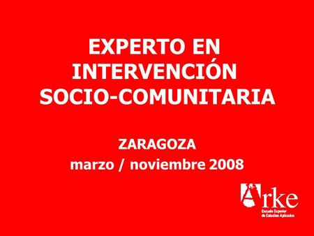 EXPERTO EN INTERVENCIÓN SOCIO-COMUNITARIA ZARAGOZA marzo / noviembre 2008.