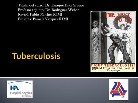Tuberculosis Titular del curso: Dr. Enrique Díaz Greene