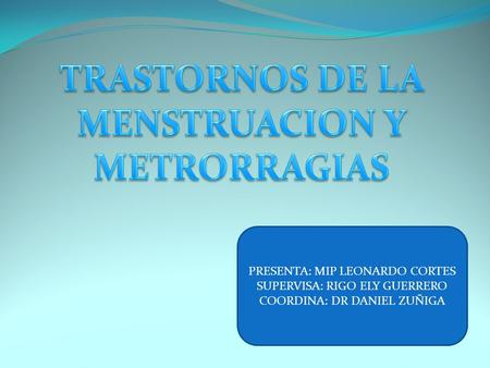 TRASTORNOS DE LA MENSTRUACION Y METRORRAGIAS