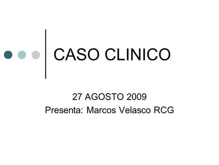 27 AGOSTO 2009 Presenta: Marcos Velasco RCG