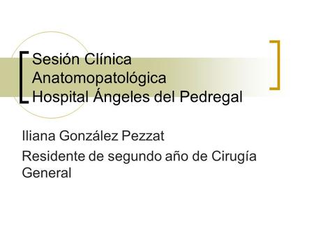 Sesión Clínica Anatomopatológica Hospital Ángeles del Pedregal