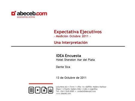Expectativa Ejecutivos - Medición Octubre 2011 – Una Interpretación IDEA Encuesta Hotel Sheraton Mar del Plata Dante Sica 13 de Octubre de 2011 Lola Mora.