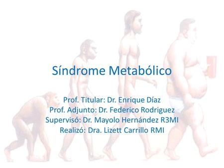 Síndrome Metabólico Prof. Titular: Dr. Enrique Díaz