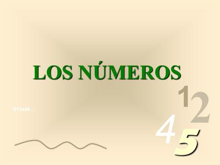 013456… 1 2 4 5 LOS NÚMEROS Los números que escribimos están compuestos por algoritmos, (1, 2, 3, 4, etc) llamados algoritmos arábigos, para distinguirlos.