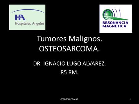 Tumores Malignos. OSTEOSARCOMA.