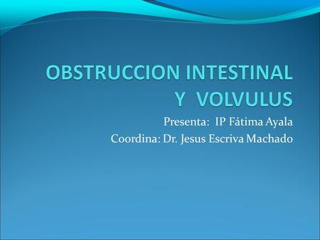 Presenta: IP Fátima Ayala Coordina: Dr. Jesus Escriva Machado.