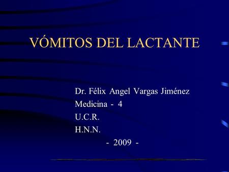 VÓMITOS DEL LACTANTE Dr. Félix Angel Vargas Jiménez Medicina - 4