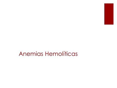 Anemias Hemolíticas.