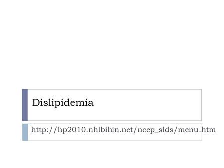 Dislipidemia http://hp2010.nhlbihin.net/ncep_slds/menu.htm.