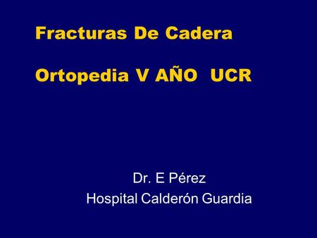 Fracturas De Cadera Ortopedia V AÑO UCR