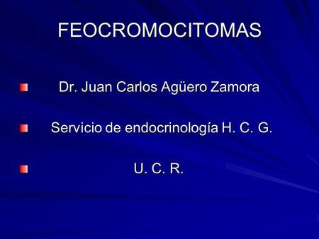 FEOCROMOCITOMAS Dr. Juan Carlos Agüero Zamora