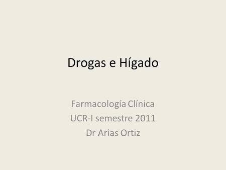 Farmacología Clínica UCR-I semestre 2011 Dr Arias Ortiz