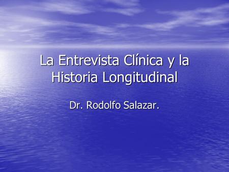 La Entrevista Clínica y la Historia Longitudinal