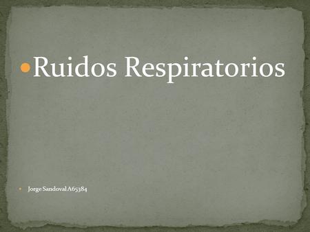 Ruidos Respiratorios Jorge Sandoval A65384.