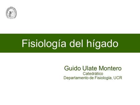 Guido Ulate Montero Catedrático Departamento de Fisiología, UCR