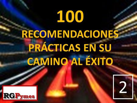 100 RECOMENDACIONES PRÁCTICAS EN SU CAMINO AL ÉXITO 2.