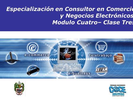 Especialización en Consultor en Comercio y Negocios Electrónicos Modulo Cuatro– Clase Tres Inicio.