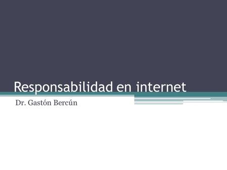 Responsabilidad en internet Dr. Gastón Bercún. La nueva Web.