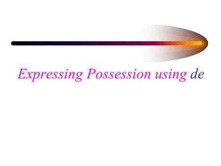 Expressing Possession using de