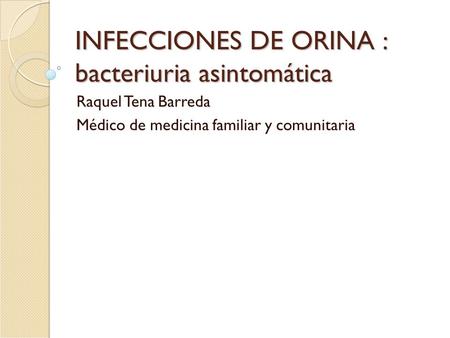 INFECCIONES DE ORINA : bacteriuria asintomática