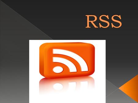 El RSS es un formato basado en XML que permite encontrar aquella información que mejor se adapta a lo que el usuario desea, pero también ofrecerla de.