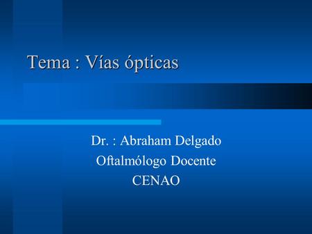 Dr. : Abraham Delgado Oftalmólogo Docente CENAO